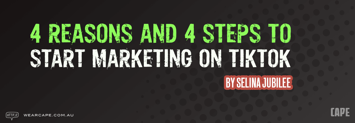 4 Reasons and 4 Steps to Start Marketing on Tiktok