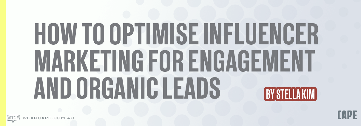 How to Optimise Influencer Marketing for engagement and organic leads