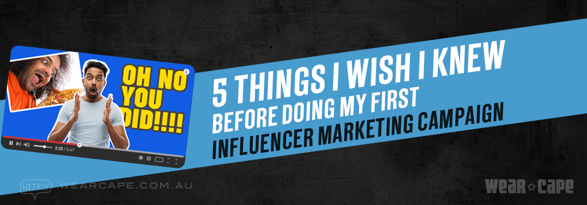 5 Things I Wish I Knew Before Doing My First Influencer Marketing Campaign