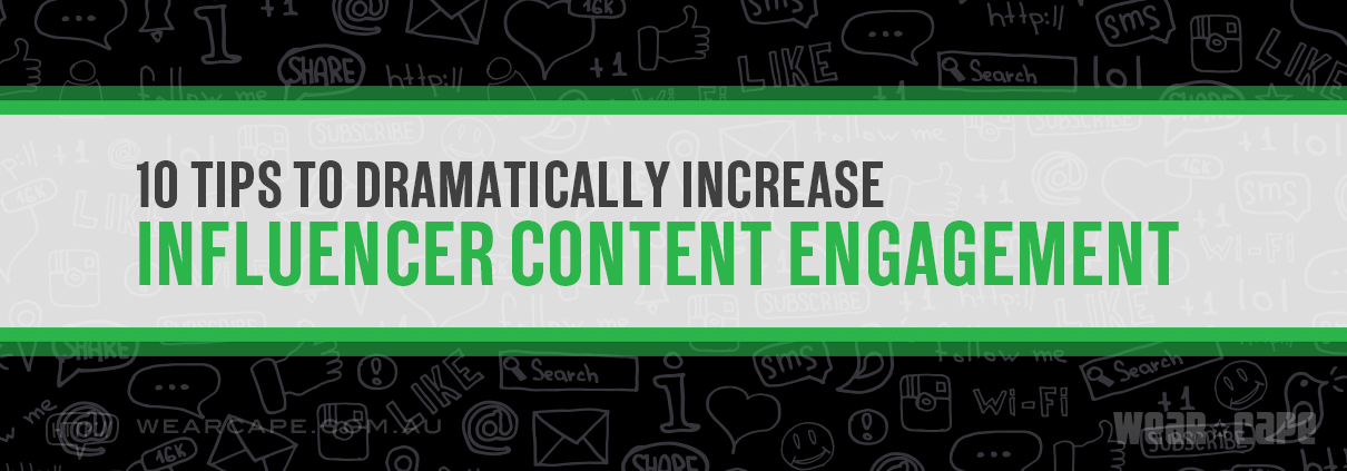 10 Tips to Dramatically Increase Influencer Content Engagement