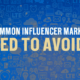 The 10 Most Common Influencer Marketing Mistakes You Need to Avoid
