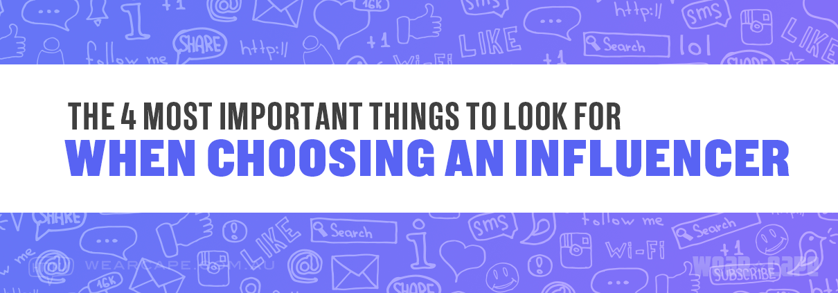 Title: The 4 Most Important Things to Look For When Choosing an Influencer