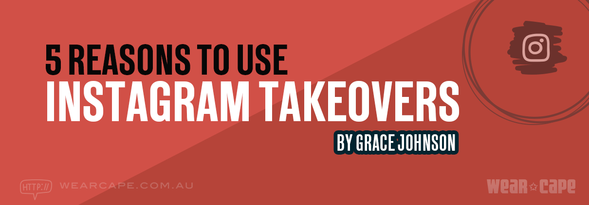 Ttile banner 5 Reasons to use Instagram Takeovers