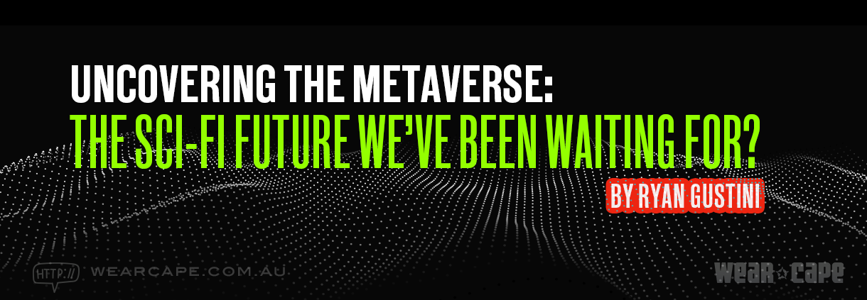 Uncovering the Metaverse - The Sci-fi future we've been waiting for title banner